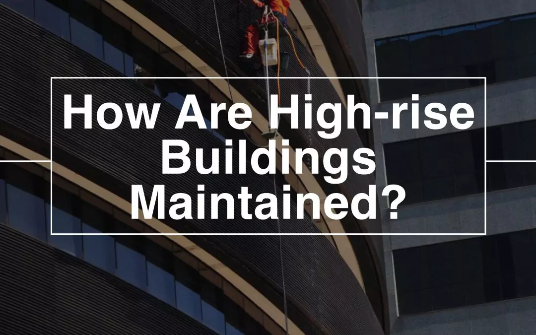 How Are High-rise Buildings Maintained?